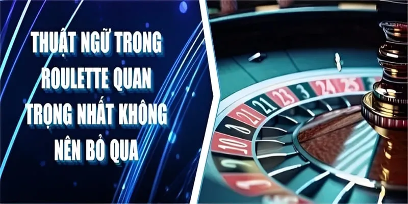 mot so thuat ngu thuong gap khi choi roulette Một số thuật ngữ thường gặp trong game Roulette